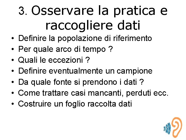 3. Osservare la pratica e raccogliere dati • • Definire la popolazione di riferimento