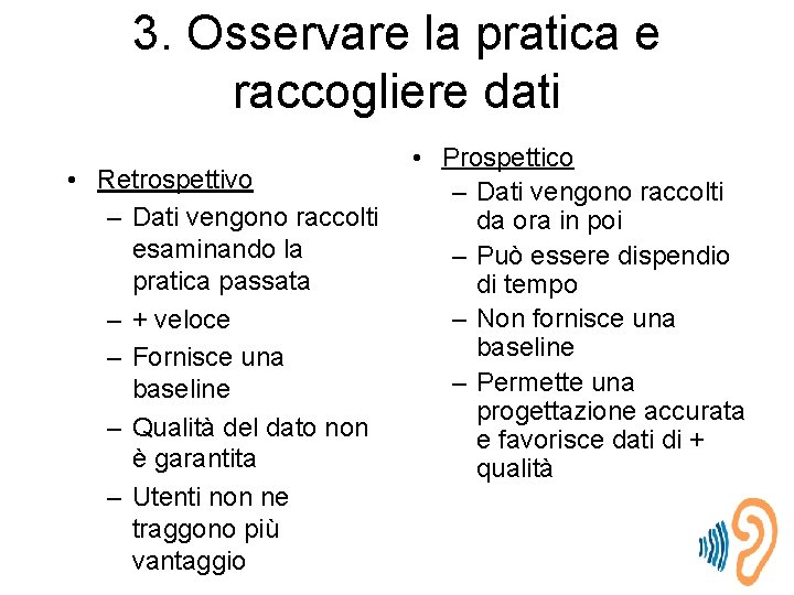 3. Osservare la pratica e raccogliere dati • Retrospettivo – Dati vengono raccolti esaminando