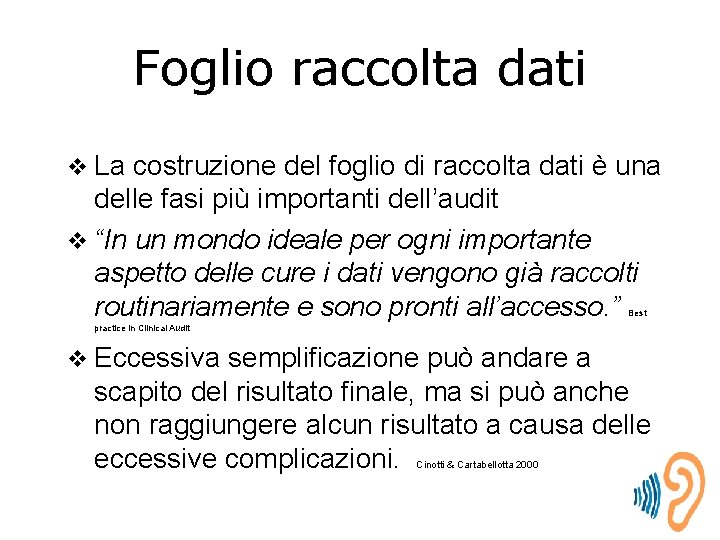 Foglio raccolta dati v La costruzione del foglio di raccolta dati è una delle