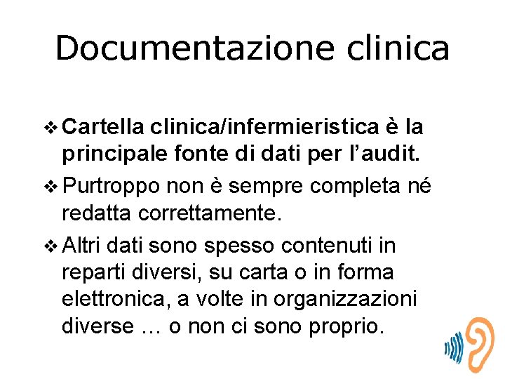 Documentazione clinica v Cartella clinica/infermieristica è la principale fonte di dati per l’audit. v
