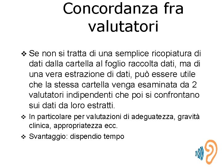 Concordanza fra valutatori v Se non si tratta di una semplice ricopiatura di dati