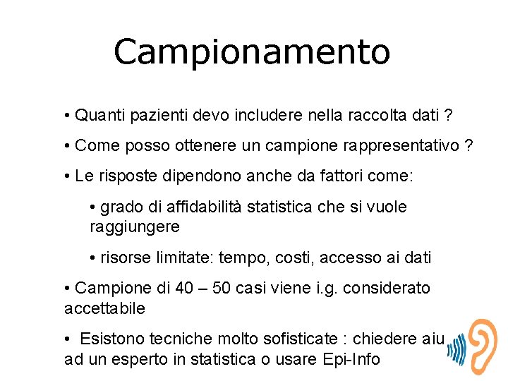 Campionamento • Quanti pazienti devo includere nella raccolta dati ? • Come posso ottenere
