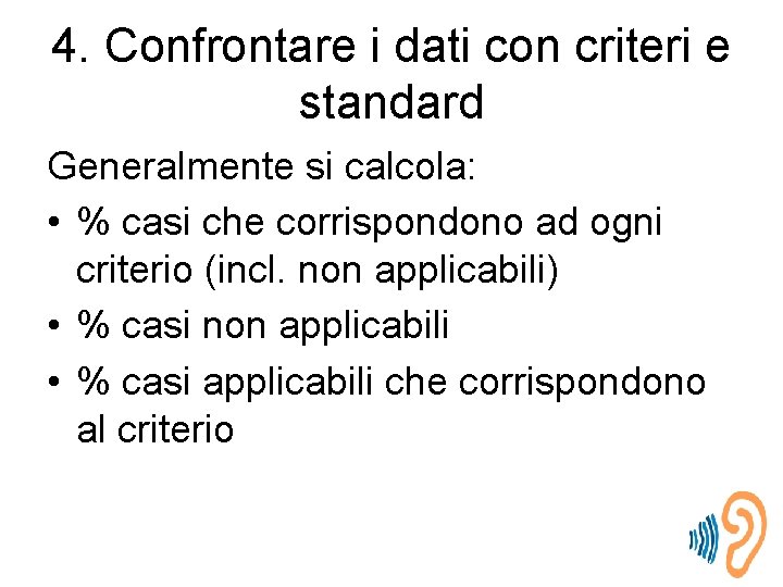 4. Confrontare i dati con criteri e standard Generalmente si calcola: • % casi