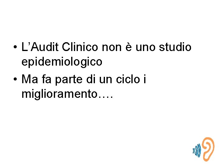  • L’Audit Clinico non è uno studio epidemiologico • Ma fa parte di
