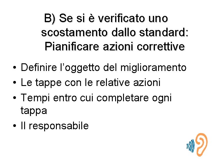 B) Se si è verificato uno scostamento dallo standard: Pianificare azioni correttive • Definire