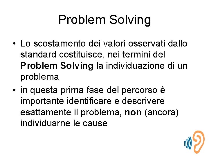 Problem Solving • Lo scostamento dei valori osservati dallo standard costituisce, nei termini del