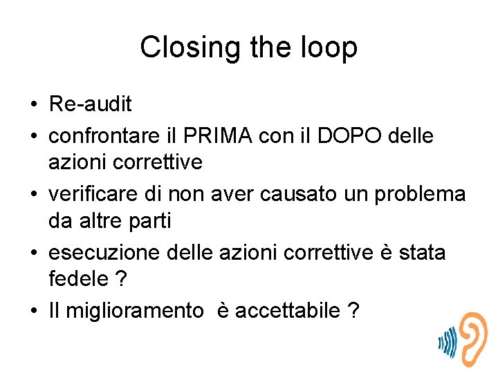 Closing the loop • Re-audit • confrontare il PRIMA con il DOPO delle azioni