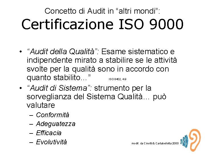 Concetto di Audit in “altri mondi”: Certificazione ISO 9000 • “Audit della Qualità”: Esame
