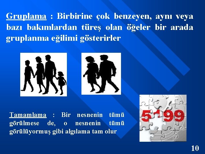 Gruplama : Birbirine çok benzeyen, aynı veya bazı bakımlardan türeş olan öğeler bir arada