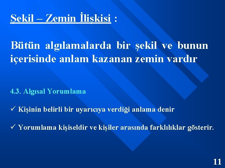 Şekil – Zemin İlişkisi : Bütün algılamalarda bir şekil ve bunun içerisinde anlam kazanan