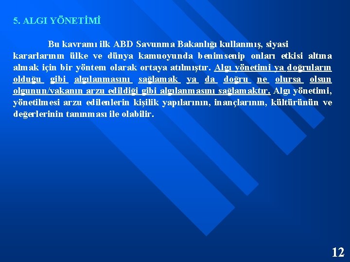 5. ALGI YÖNETİMİ Bu kavramı ilk ABD Savunma Bakanlığı kullanmış, siyasi kararlarının ülke ve