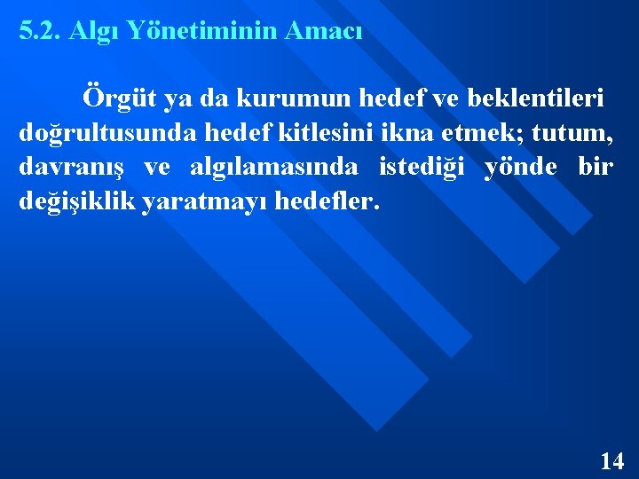 5. 2. Algı Yönetiminin Amacı Örgüt ya da kurumun hedef ve beklentileri doğrultusunda hedef