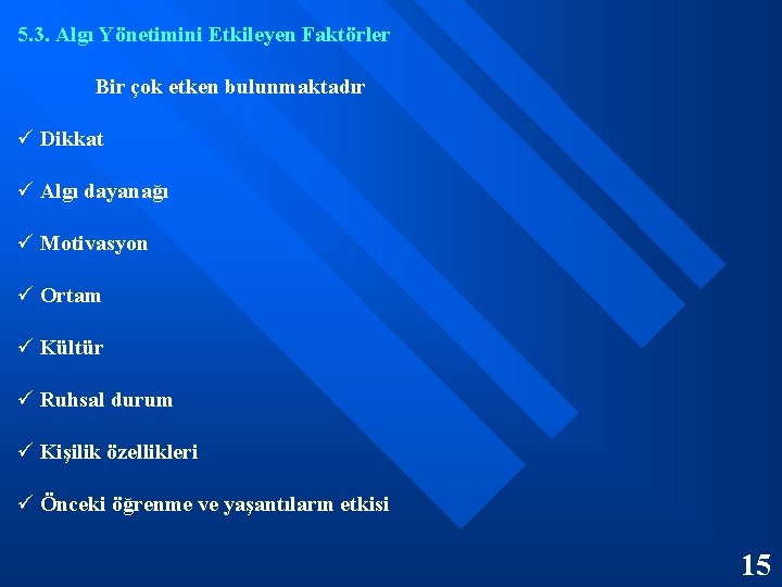 5. 3. Algı Yönetimini Etkileyen Faktörler Bir çok etken bulunmaktadır ü Dikkat ü Algı
