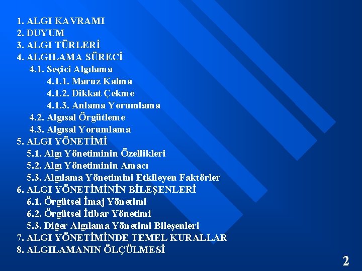 1. ALGI KAVRAMI 2. DUYUM 3. ALGI TÜRLERİ 4. ALGILAMA SÜRECİ 4. 1. Seçici