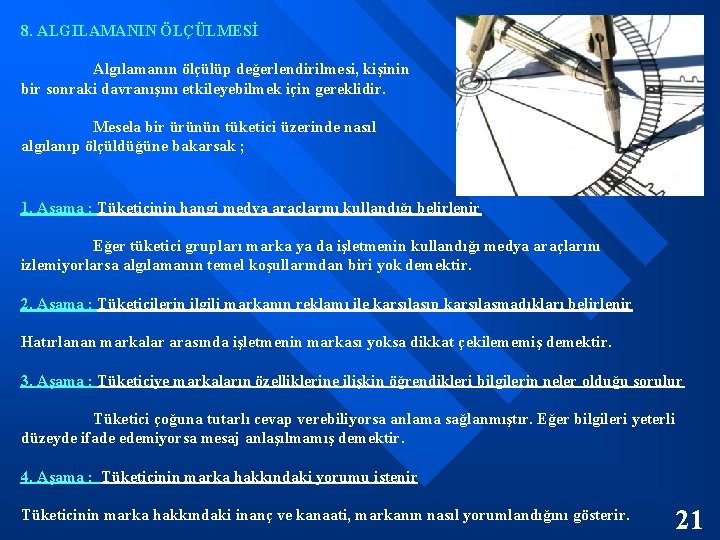 8. ALGILAMANIN ÖLÇÜLMESİ Algılamanın ölçülüp değerlendirilmesi, kişinin bir sonraki davranışını etkileyebilmek için gereklidir. Mesela