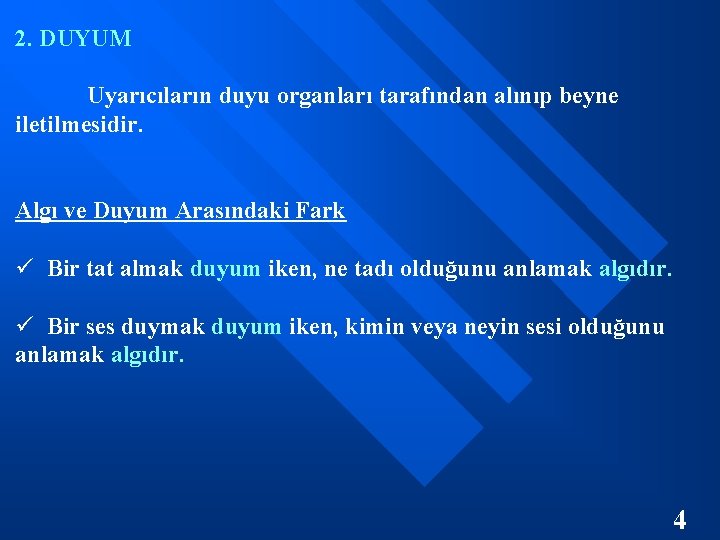 2. DUYUM Uyarıcıların duyu organları tarafından alınıp beyne iletilmesidir. Algı ve Duyum Arasındaki Fark