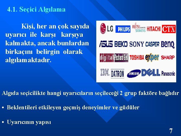  4. 1. Seçici Algılama Kişi, her an çok sayıda uyarıcı ile karşıya kalmakta,