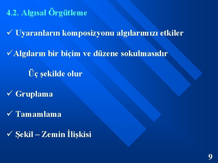 4. 2. Algısal Örgütleme ü Uyaranların komposizyonu algılarımızı etkiler üAlgıların bir biçim ve düzene