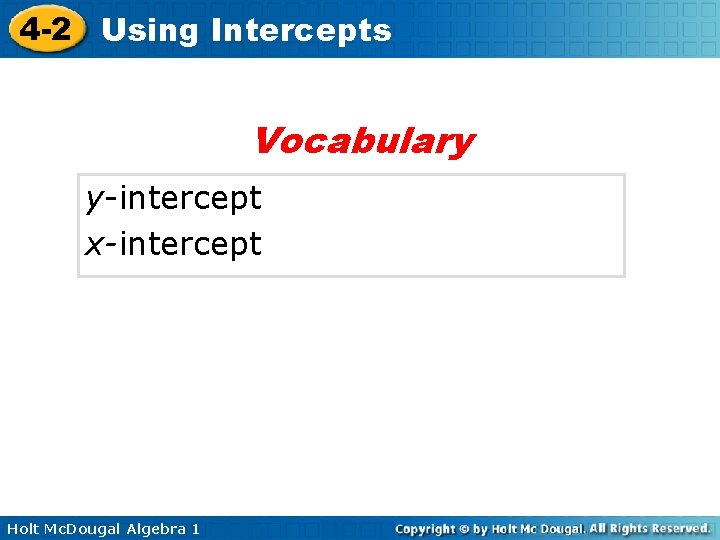 4 -2 Using Intercepts Vocabulary y-intercept x-intercept Holt Mc. Dougal Algebra 1 