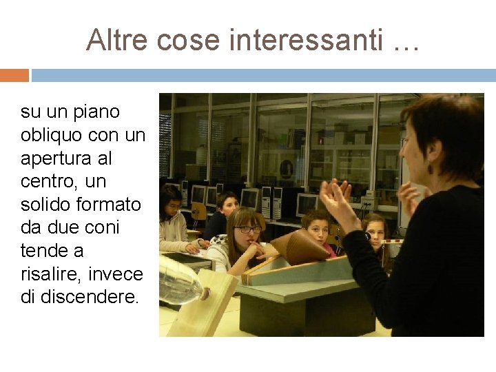 Altre cose interessanti … su un piano obliquo con un apertura al centro, un
