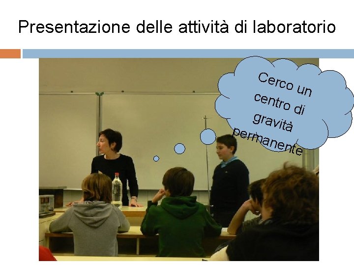 Presentazione delle attività di laboratorio Cerc o un cent ro d i grav perm