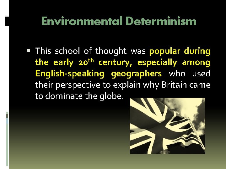 Environmental Determinism This school of thought was popular during the early 20 th century,