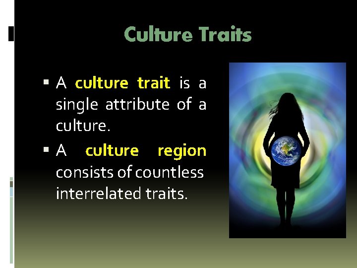 Culture Traits A culture trait is a single attribute of a culture. A culture