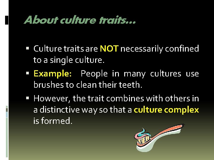 About culture traits… Culture traits are NOT necessarily confined to a single culture. Example: