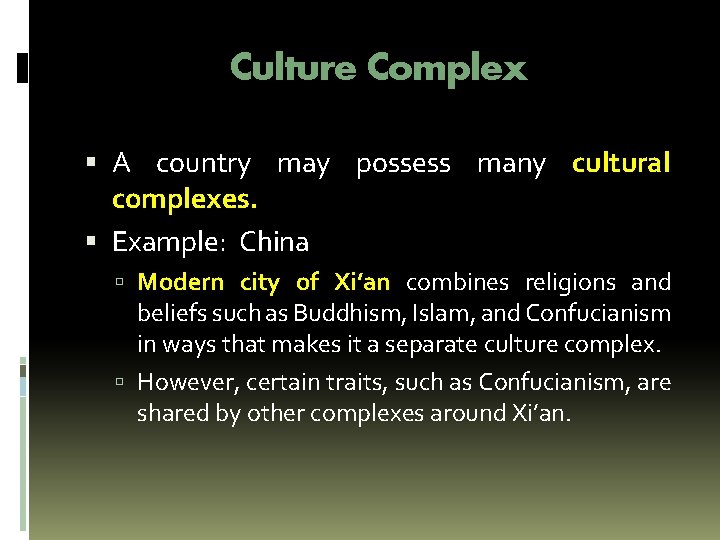 Culture Complex A country may possess many cultural complexes. Example: China Modern city of