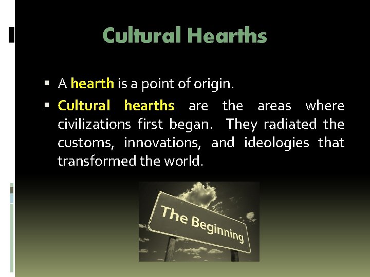 Cultural Hearths A hearth is a point of origin. Cultural hearths are the areas