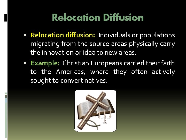 Relocation Diffusion Relocation diffusion: Individuals or populations migrating from the source areas physically carry