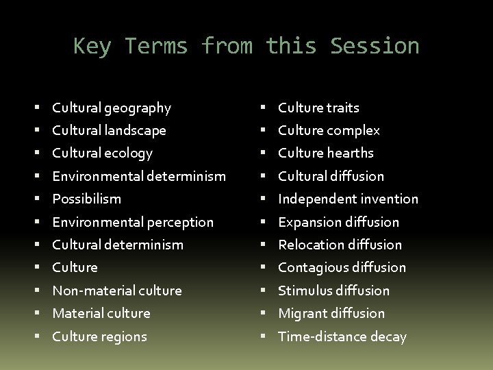 Key Terms from this Session Cultural geography Culture traits Cultural landscape Culture complex Cultural