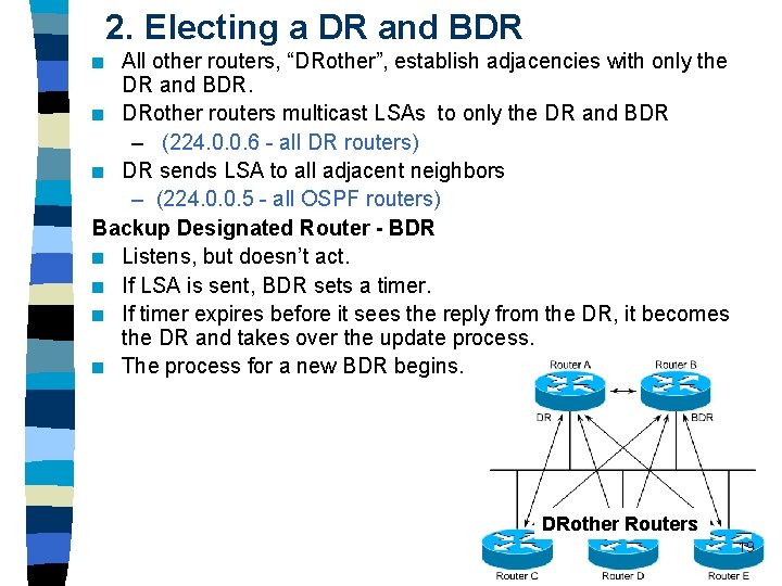 2. Electing a DR and BDR All other routers, “DRother”, establish adjacencies with only 2. Electing a DR and BDR All other routers, “DRother”, establish adjacencies with only