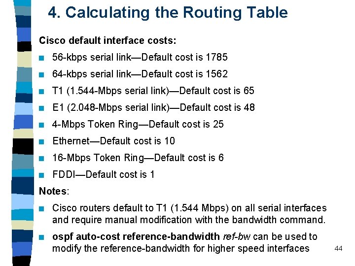4. Calculating the Routing Table Cisco default interface costs: n 56 -kbps serial link—Default 4. Calculating the Routing Table Cisco default interface costs: n 56 -kbps serial link—Default