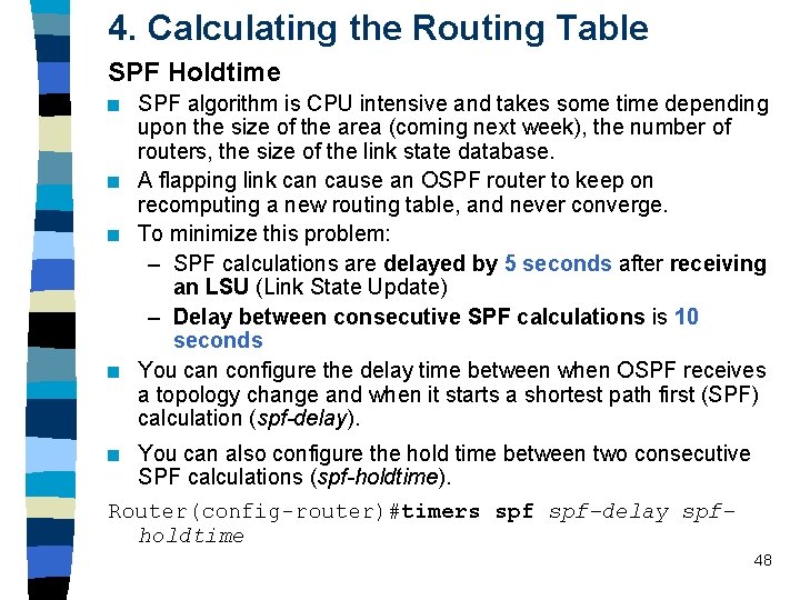 4. Calculating the Routing Table SPF Holdtime n n SPF algorithm is CPU intensive 4. Calculating the Routing Table SPF Holdtime n n SPF algorithm is CPU intensive