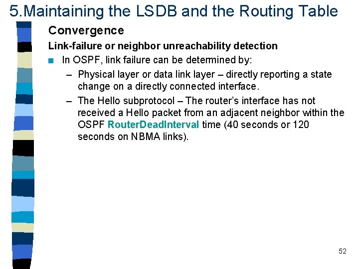 5. Maintaining the LSDB and the Routing Table Convergence Link-failure or neighbor unreachability detection 5. Maintaining the LSDB and the Routing Table Convergence Link-failure or neighbor unreachability detection