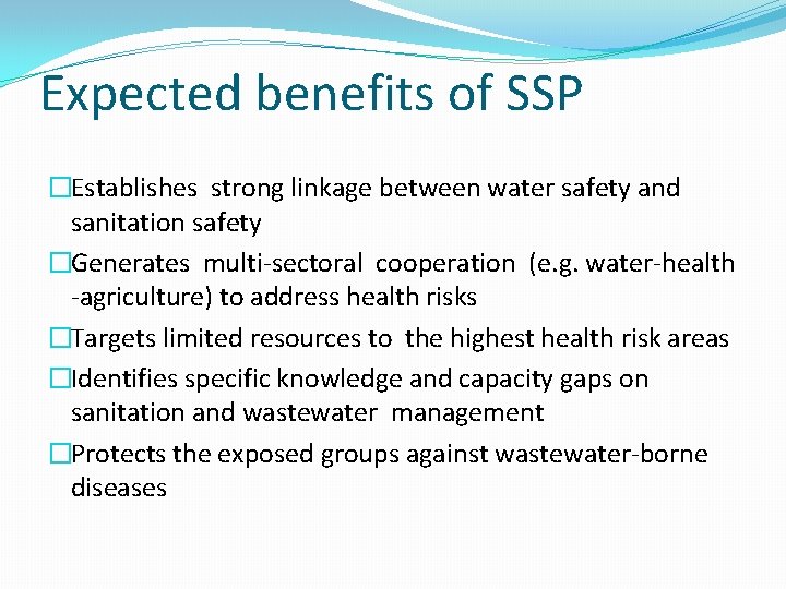 Expected benefits of SSP �Establishes strong linkage between water safety and sanitation safety �Generates