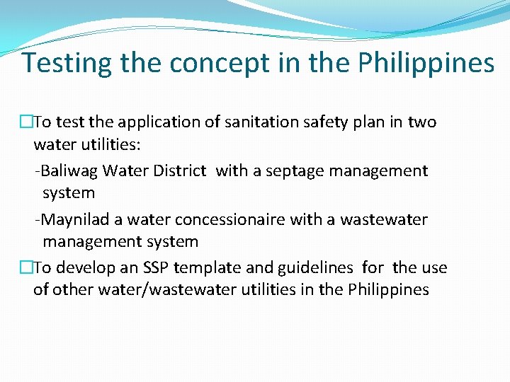 Testing the concept in the Philippines �To test the application of sanitation safety plan