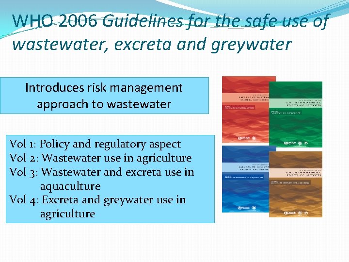 WHO 2006 Guidelines for the safe use of wastewater, excreta and greywater Introduces risk