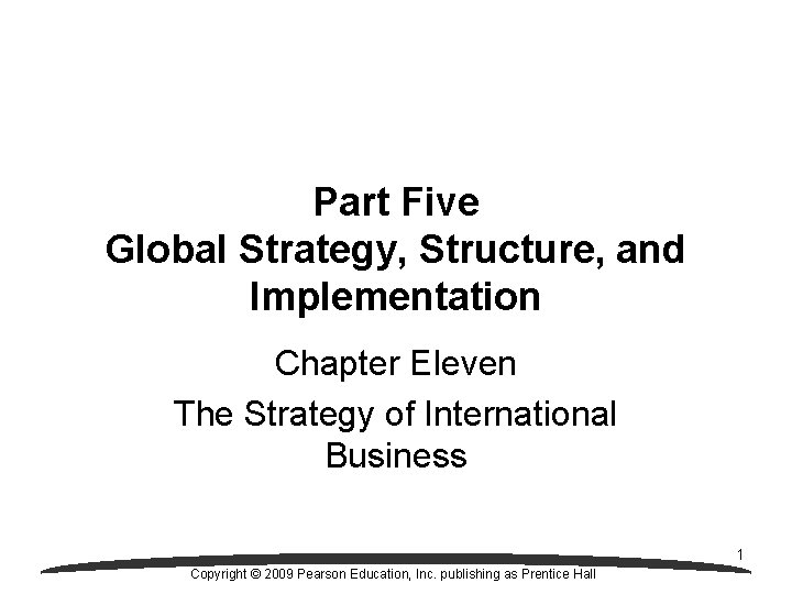 Part Five Global Strategy, Structure, and Implementation Chapter Eleven The Strategy of International Business