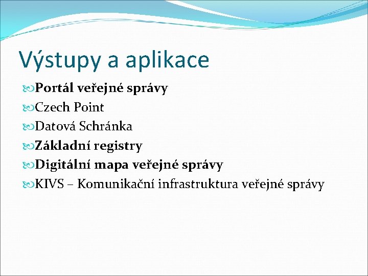 Výstupy a aplikace Portál veřejné správy Czech Point Datová Schránka Základní registry Digitální mapa