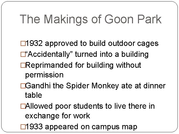 The Makings of Goon Park � 1932 approved to build outdoor cages �“Accidentally” turned