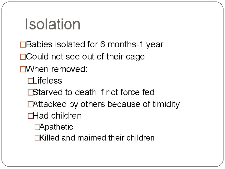 Isolation �Babies isolated for 6 months-1 year �Could not see out of their cage