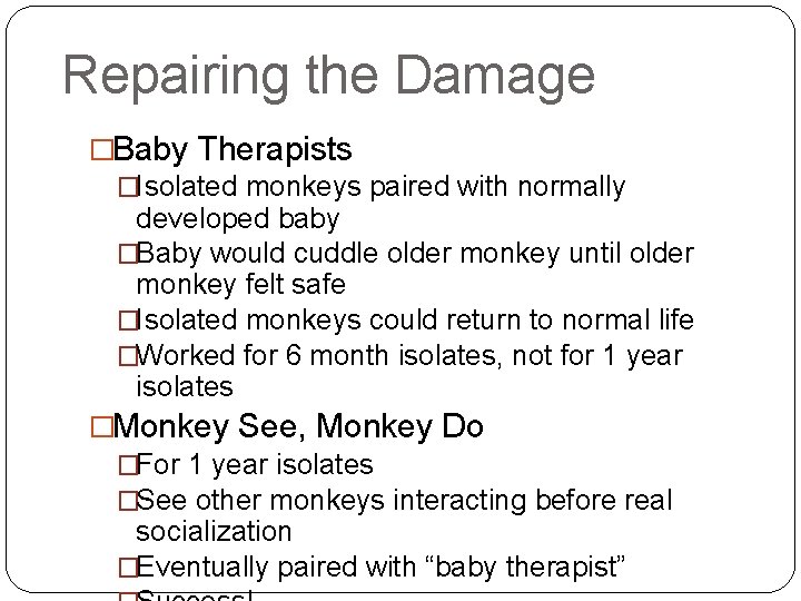 Repairing the Damage �Baby Therapists �Isolated monkeys paired with normally developed baby �Baby would