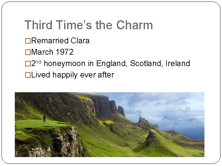 Third Time’s the Charm �Remarried Clara �March 1972 � 2 nd honeymoon in England,