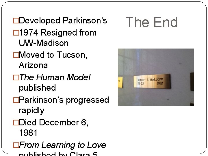 �Developed Parkinson’s � 1974 Resigned from UW-Madison �Moved to Tucson, Arizona �The Human Model