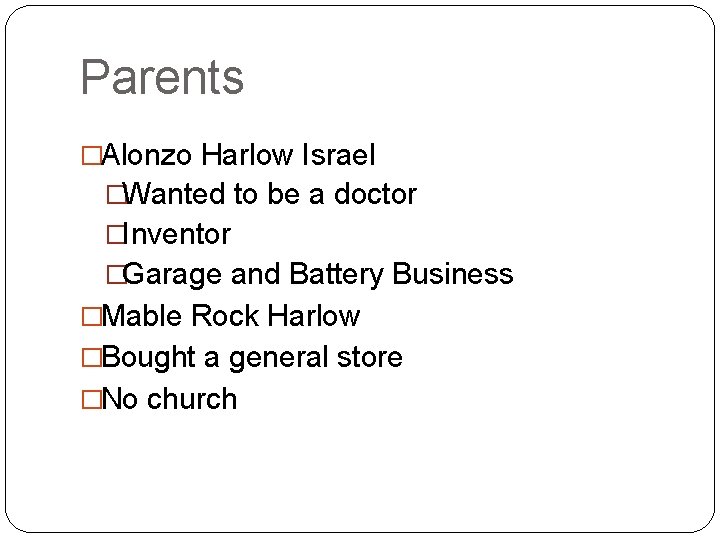 Parents �Alonzo Harlow Israel �Wanted to be a doctor �Inventor �Garage and Battery Business