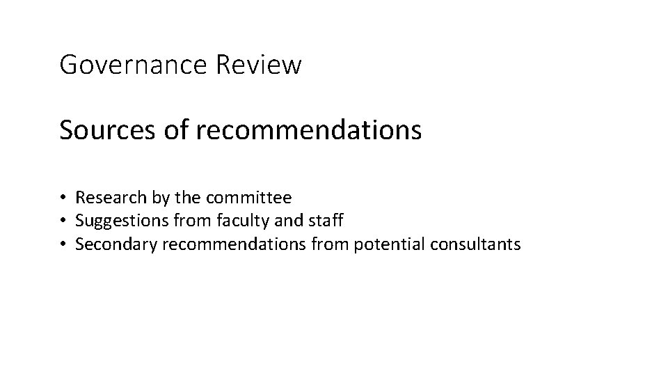 Governance Review Sources of recommendations • Research by the committee • Suggestions from faculty