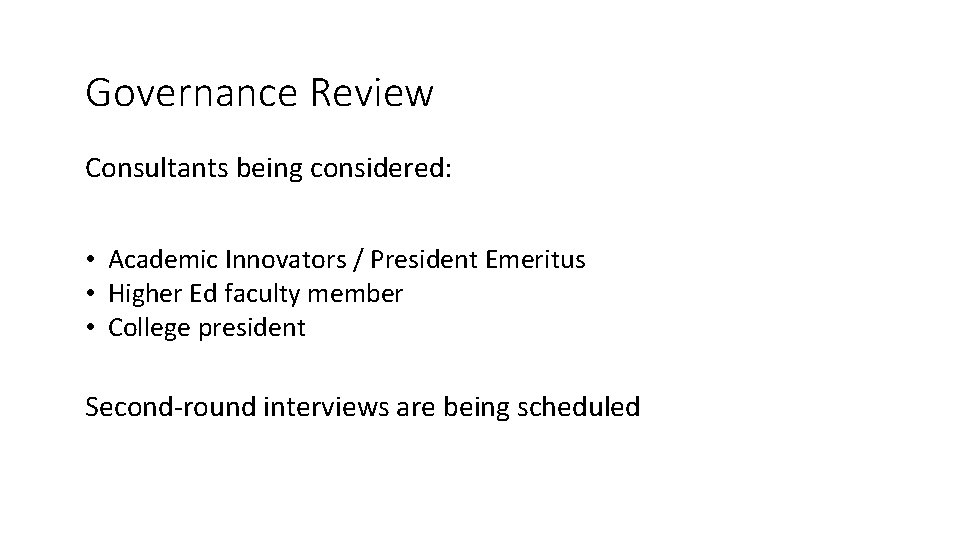 Governance Review Consultants being considered: • Academic Innovators / President Emeritus • Higher Ed