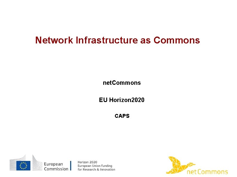 Network Infrastructure as Commons net. Commons EU Horizon 2020 CAPS 